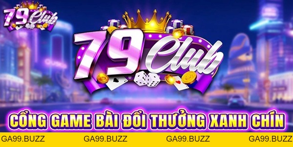 79Club | Cổng Game Bài Đổi Thưởng Trực Tuyến Uy Tín Số 1 - GA99